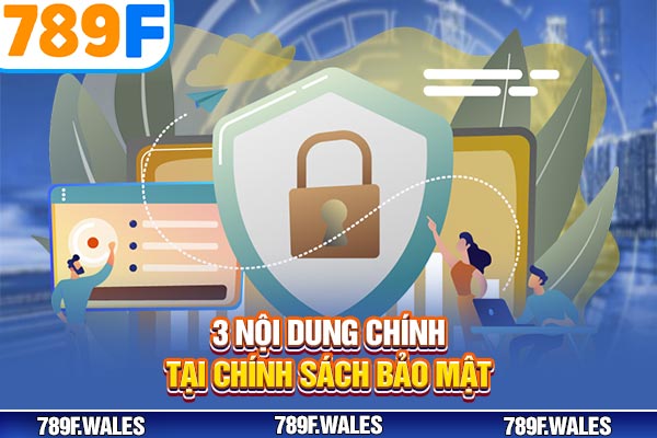 3 nội dung chính tại Chính sách bảo mật 3 nội dung chính tại Chính sách bảo mật