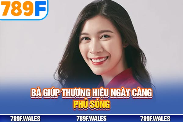 Bà giúp thương hiệu ngày càng phủ sóng