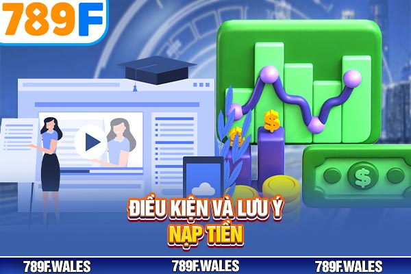 Điều kiện và lưu ý nạp tiền