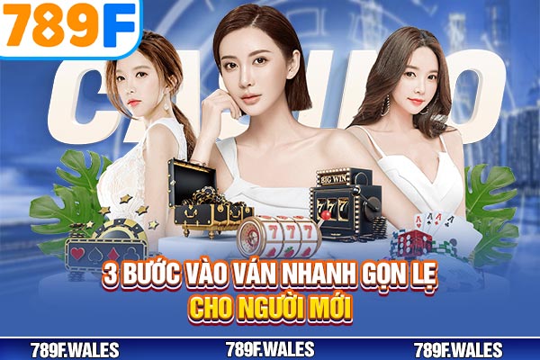 3 bước vào ván nhanh gọn lẹ cho người mới