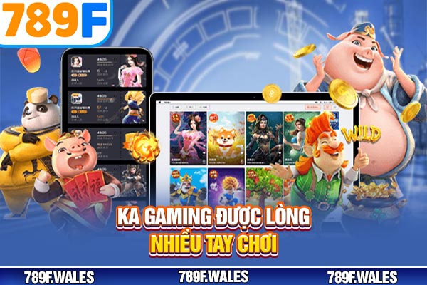 KA Gaming được lòng nhiều tay chơi