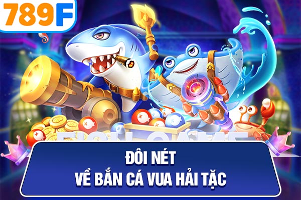 Đôi nét về bắn cá Vua Hải Tặc Đôi nét về bắn cá Vua Hải Tặc