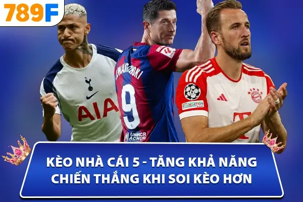 Kèo nhà cái 5 - tăng khả năng chiến thắng khi soi kèo hơn